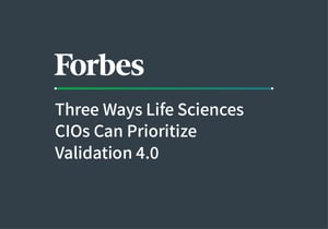 Article - Three Ways Life Sciences CIOs Can Prioritize Validation 4.0, from 'Forbes'