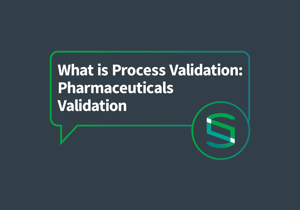 Blog - What is Process Validation: Pharmaceuticals Validation