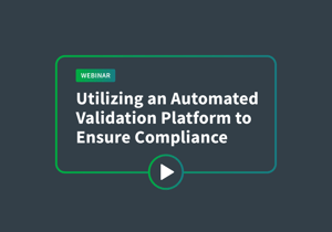 Webinar - Utilizing an Automated Validation Platform to Ensure Compliance with Greater Efficiency and Consistency